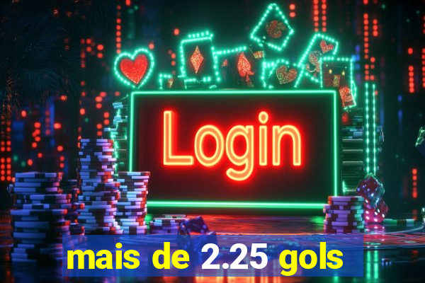 mais de 2.25 gols