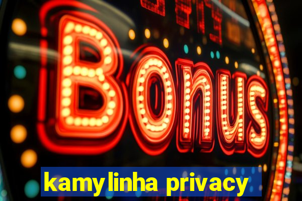 kamylinha privacy