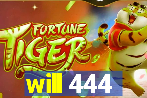 will 444
