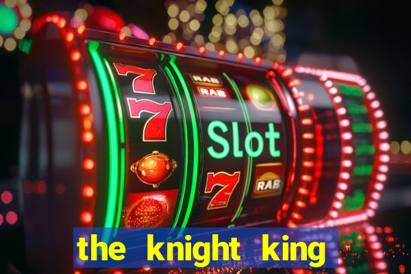 the knight king who returned with a god 1