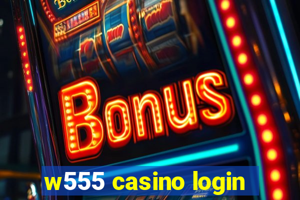 w555 casino login