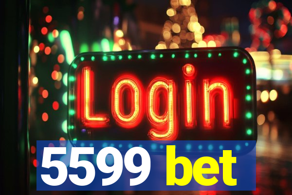5599 bet