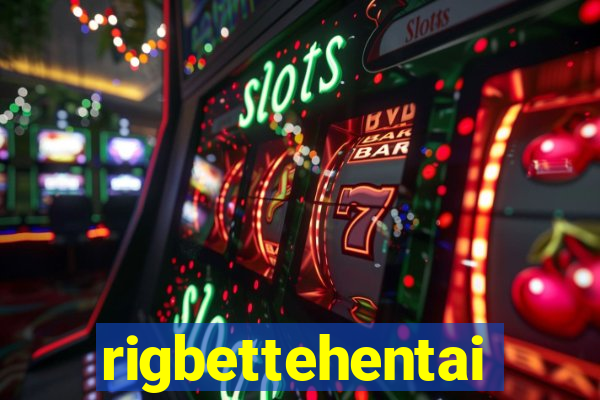 rigbettehentai