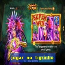 jogar no tigrinho sem deposito