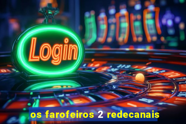 os farofeiros 2 redecanais
