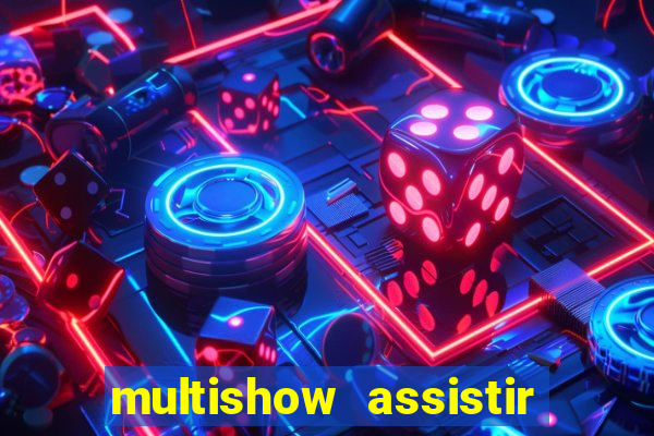 multishow assistir online gratis