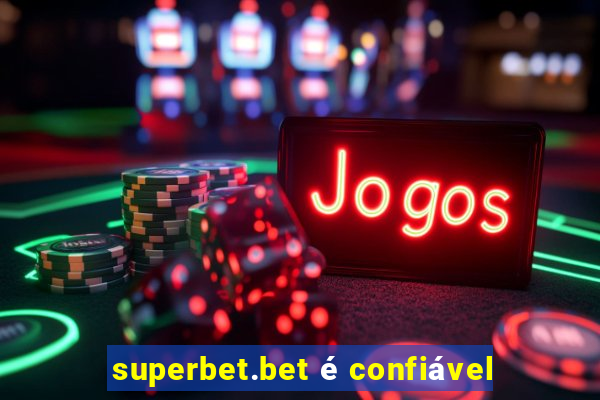 superbet.bet é confiável