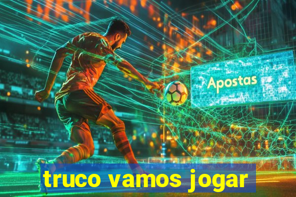 truco vamos jogar