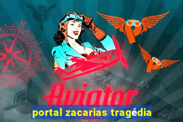 portal zacarias tragédia