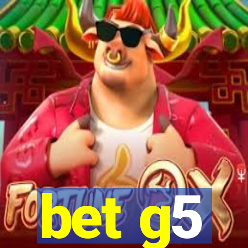 bet g5