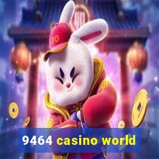9464 casino world