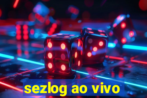 sezlog ao vivo