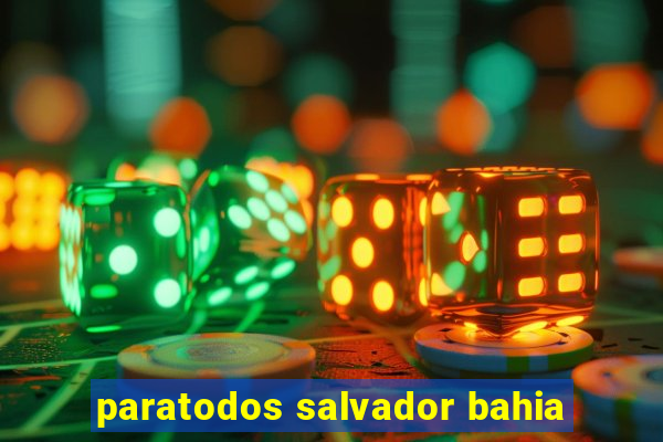 paratodos salvador bahia