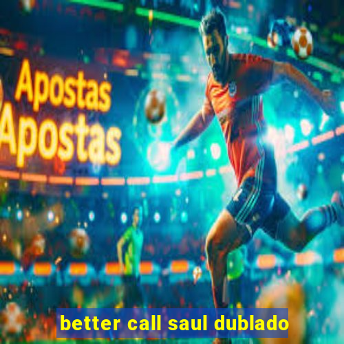 better call saul dublado