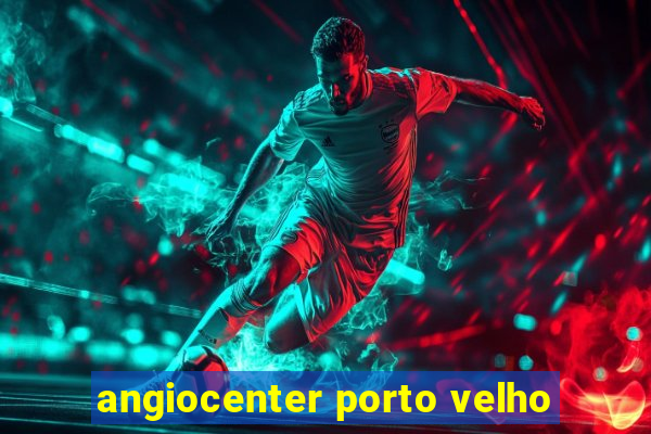 angiocenter porto velho
