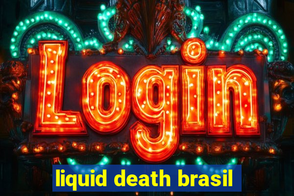 liquid death brasil