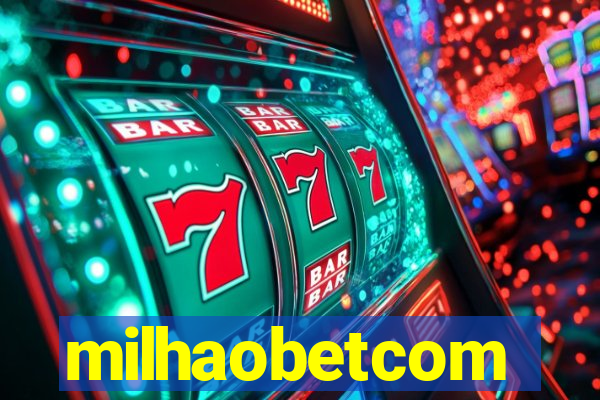 milhaobetcom