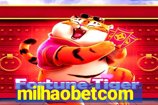 milhaobetcom