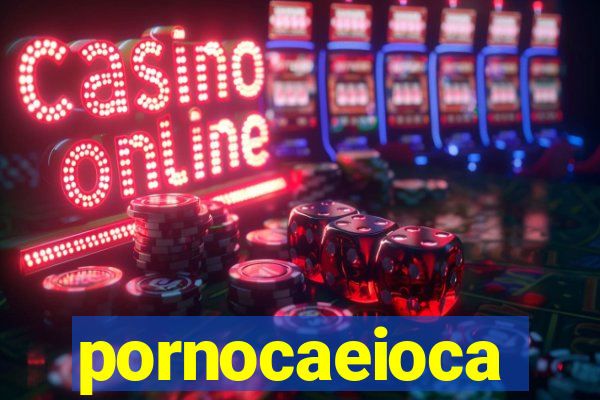 pornocaeioca