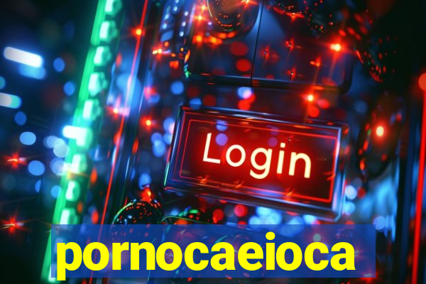 pornocaeioca