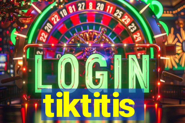 tiktitis