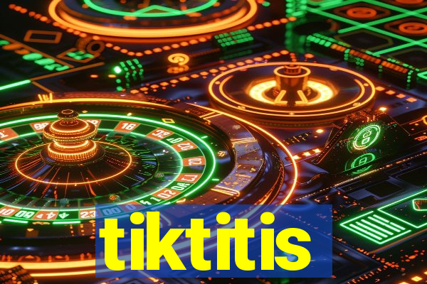tiktitis