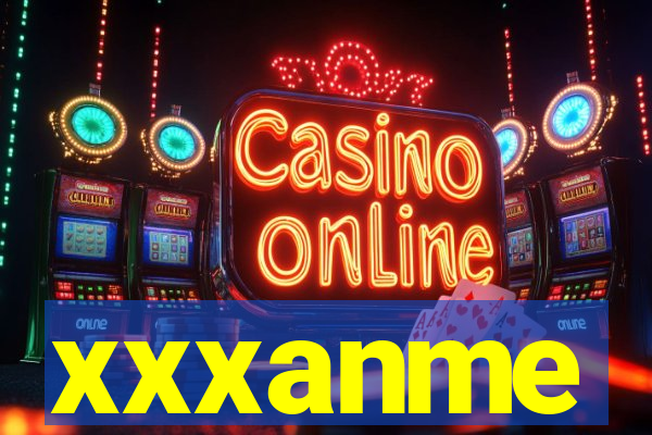 xxxanme