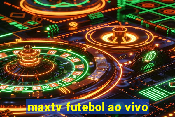 maxtv futebol ao vivo