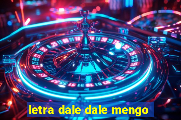 letra dale dale mengo