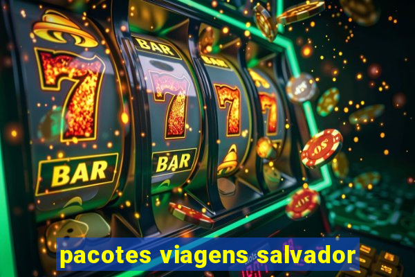 pacotes viagens salvador