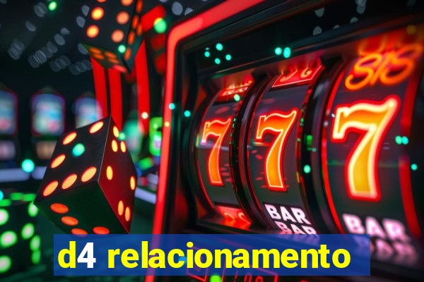 d4 relacionamento