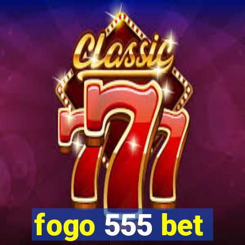 fogo 555 bet