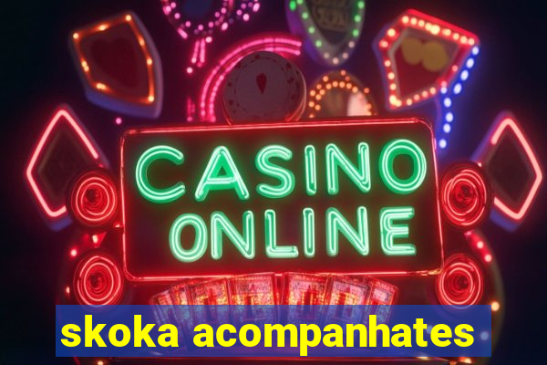 skoka acompanhates
