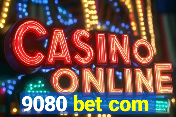 9080 bet com