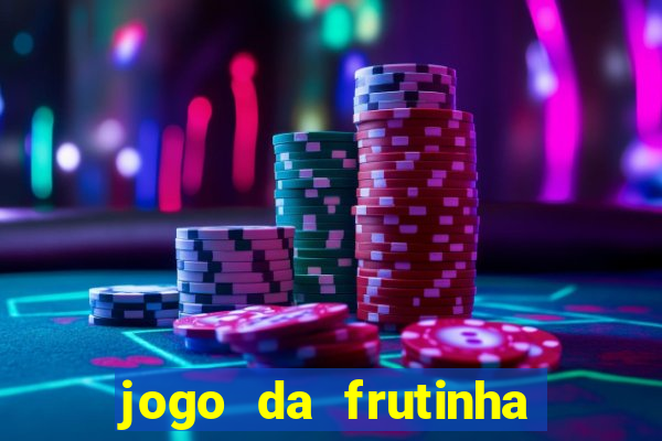 jogo da frutinha de ganhar dinheiro