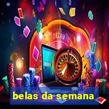 belas da semana