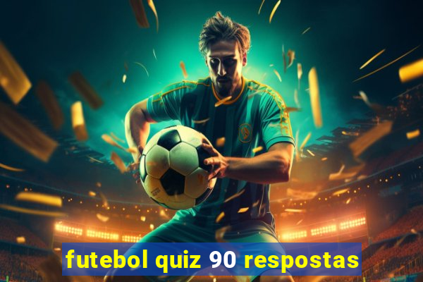 futebol quiz 90 respostas