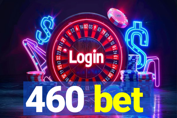 460 bet