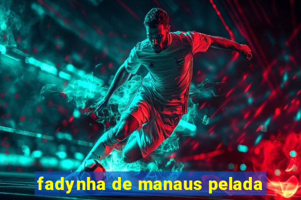 fadynha de manaus pelada