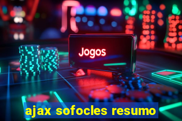 ajax sofocles resumo