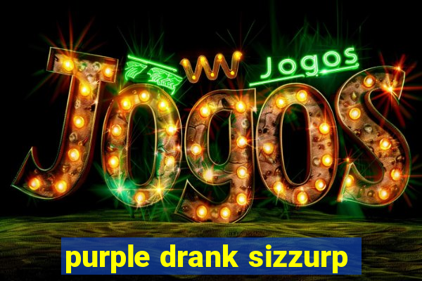 purple drank sizzurp