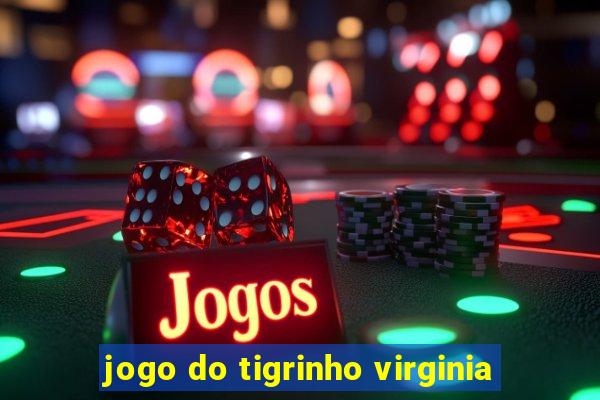 jogo do tigrinho virginia