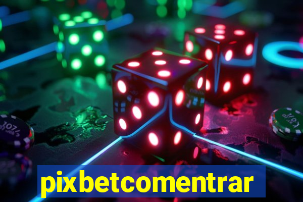 pixbetcomentrar