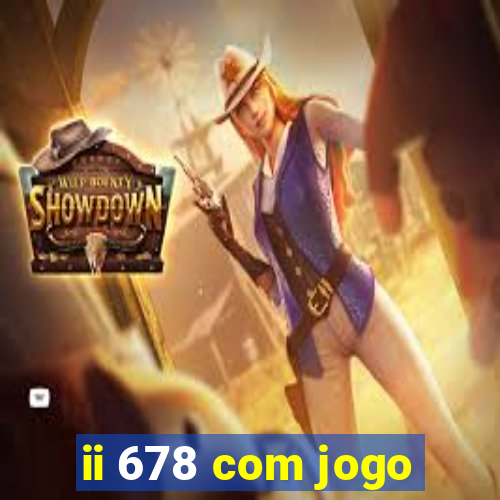 ii 678 com jogo