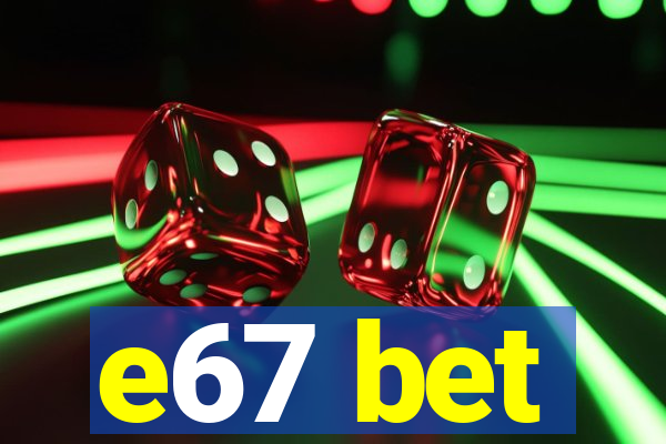 e67 bet
