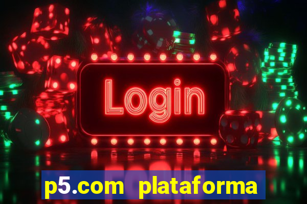 p5.com plataforma de jogos