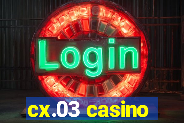 cx.03 casino