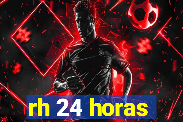 rh 24 horas