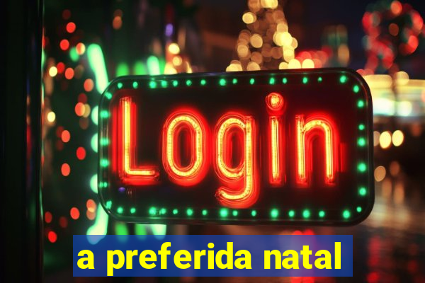a preferida natal