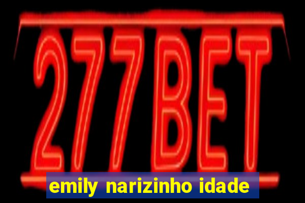 emily narizinho idade